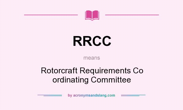 What does RRCC mean? It stands for Rotorcraft Requirements Co ordinating Committee