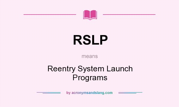 What does RSLP mean? It stands for Reentry System Launch Programs