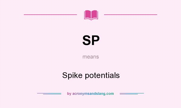 What does SP mean? It stands for Spike potentials