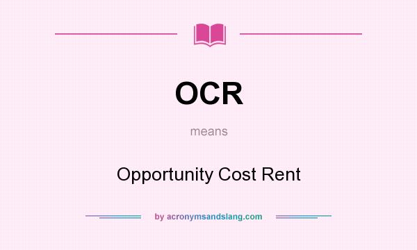 What does OCR mean? It stands for Opportunity Cost Rent