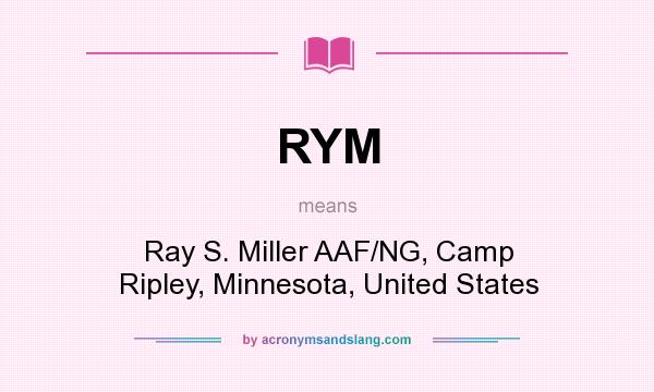 What does RYM mean? It stands for Ray S. Miller AAF/NG, Camp Ripley, Minnesota, United States
