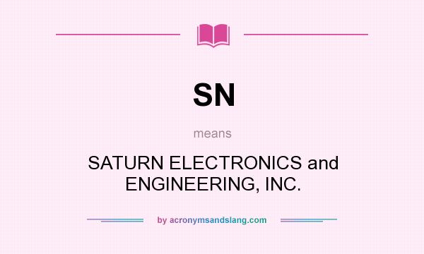 What does SN mean? It stands for SATURN ELECTRONICS and ENGINEERING, INC.
