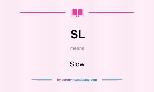 What does SL mean? It stands for Slow