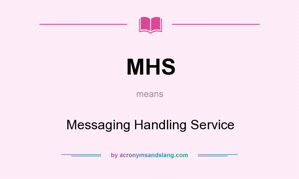 What does MHS mean? It stands for Messaging Handling Service