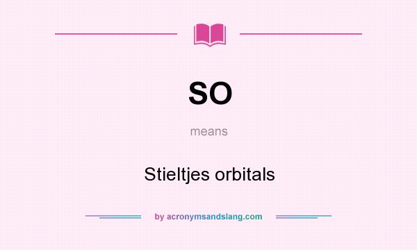 What does SO mean? It stands for Stieltjes orbitals