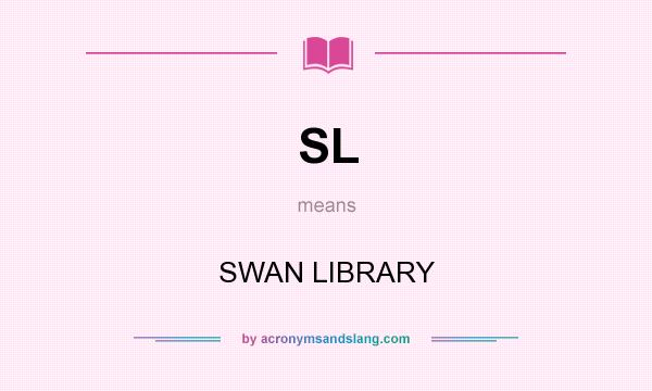 What does SL mean? It stands for SWAN LIBRARY