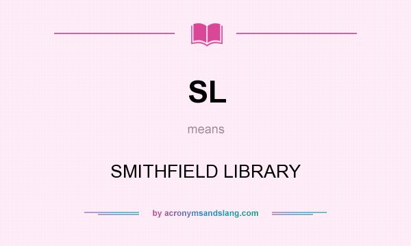 What does SL mean? It stands for SMITHFIELD LIBRARY