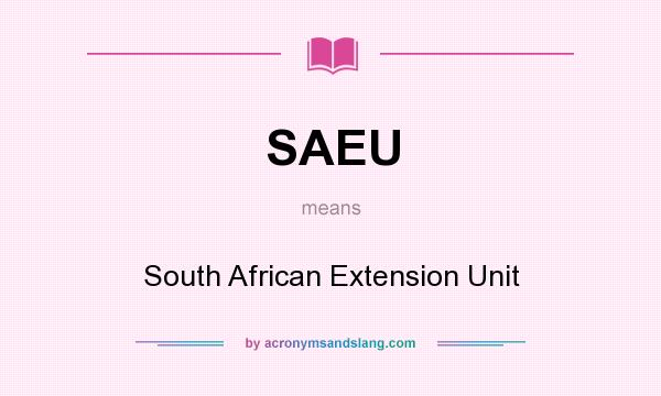 What does SAEU mean? It stands for South African Extension Unit