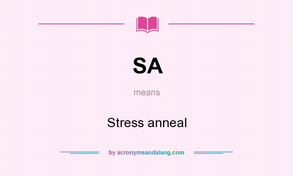 What does SA mean? It stands for Stress anneal