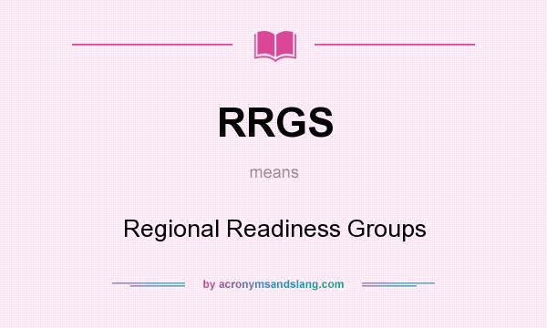 What does RRGS mean? It stands for Regional Readiness Groups