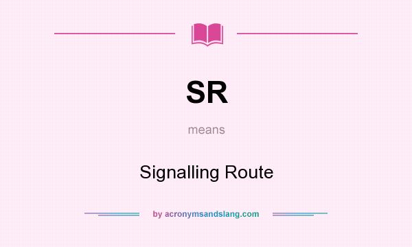 What does SR mean? It stands for Signalling Route