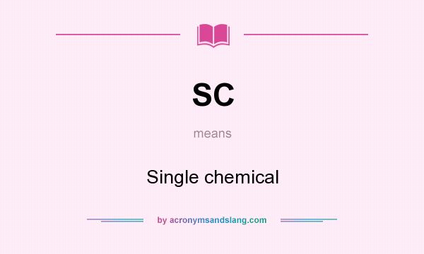 What does SC mean? It stands for Single chemical