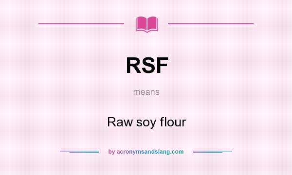 What does RSF mean? It stands for Raw soy flour