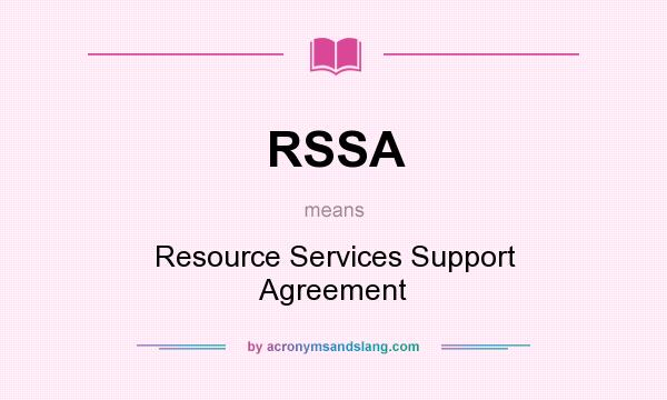 What does RSSA mean? It stands for Resource Services Support Agreement