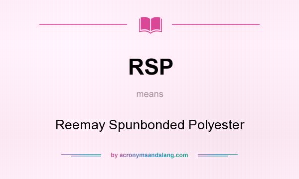 What does RSP mean? It stands for Reemay Spunbonded Polyester