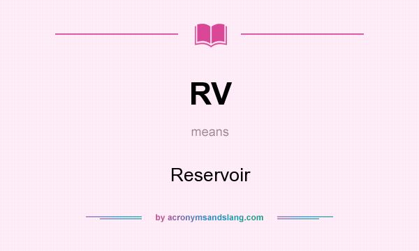 What does RV mean? It stands for Reservoir