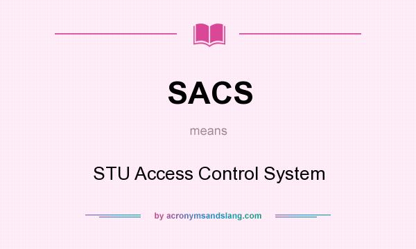 What does SACS mean? It stands for STU Access Control System