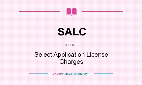 What does SALC mean? It stands for Select Application License Charges