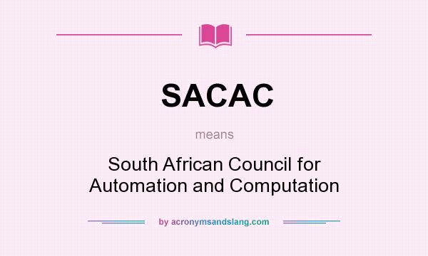 What does SACAC mean? It stands for South African Council for Automation and Computation