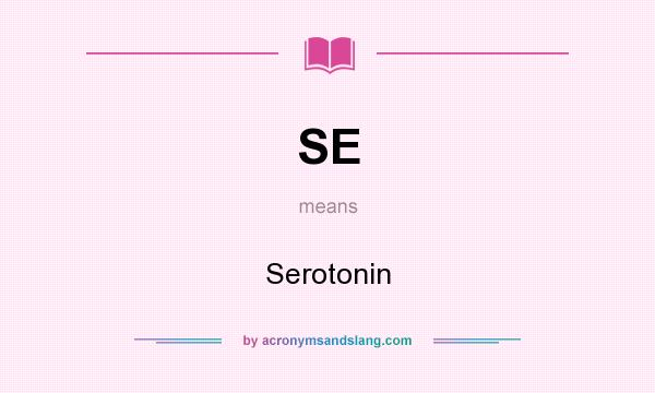 What does SE mean? It stands for Serotonin