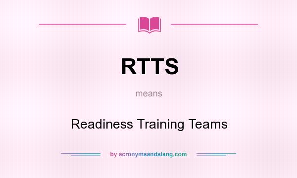 What does RTTS mean? It stands for Readiness Training Teams