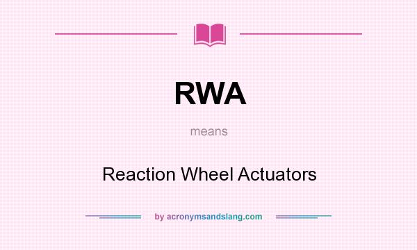 What does RWA mean? It stands for Reaction Wheel Actuators