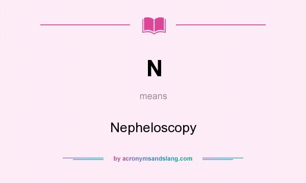What does N mean? It stands for Nepheloscopy