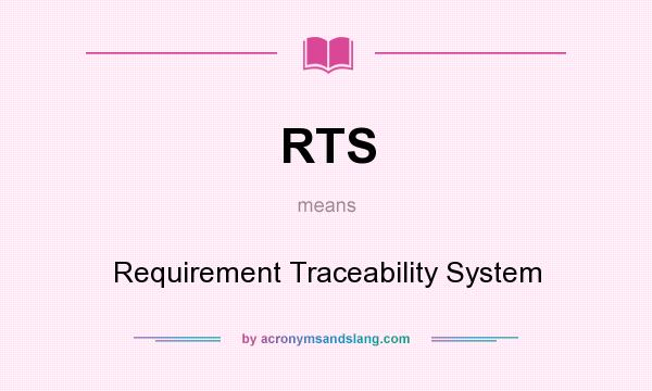 What does RTS mean? It stands for Requirement Traceability System