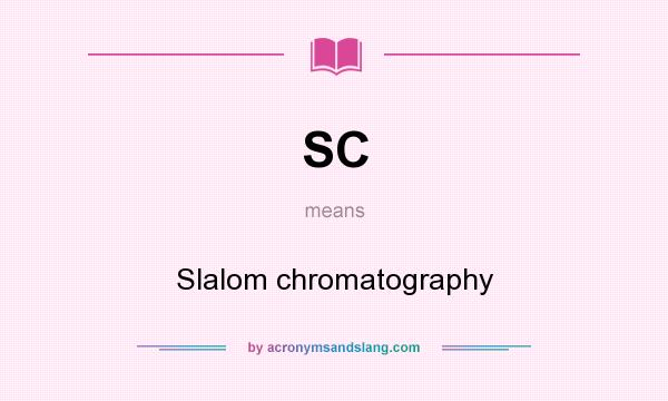 What does SC mean? It stands for Slalom chromatography