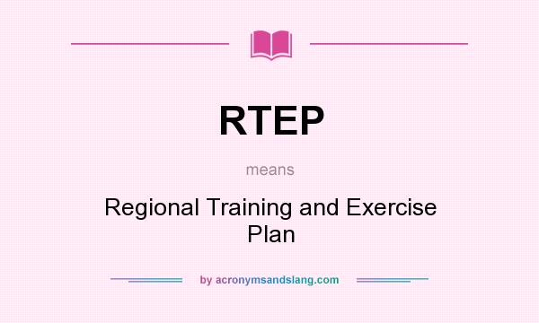 What does RTEP mean? It stands for Regional Training and Exercise Plan
