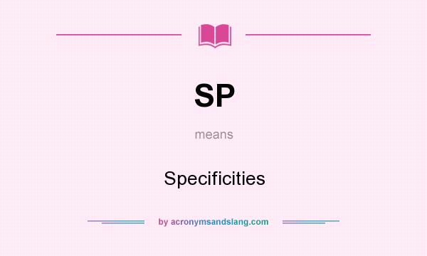 What does SP mean? It stands for Specificities