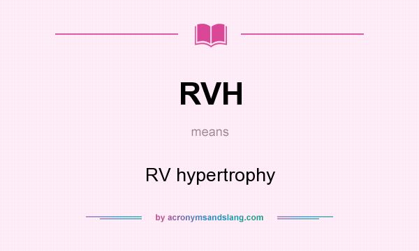 What does RVH mean? It stands for RV hypertrophy