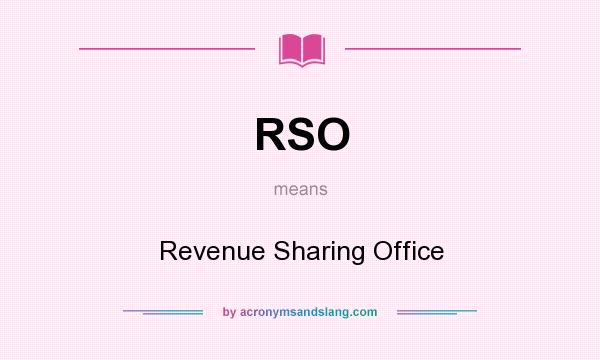 What does RSO mean? It stands for Revenue Sharing Office