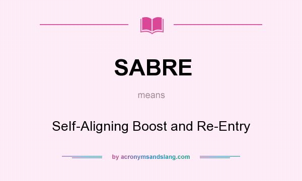 What does SABRE mean? It stands for Self-Aligning Boost and Re-Entry