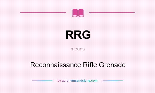 What does RRG mean? It stands for Reconnaissance Rifle Grenade