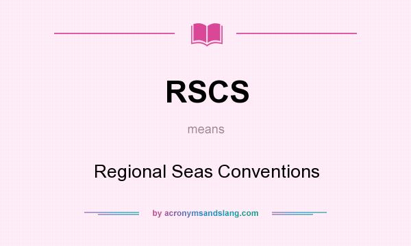 What does RSCS mean? It stands for Regional Seas Conventions