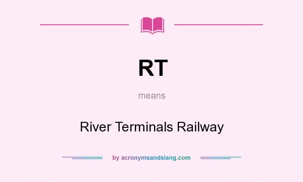 What does RT mean? It stands for River Terminals Railway