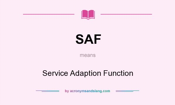 What does SAF mean? It stands for Service Adaption Function