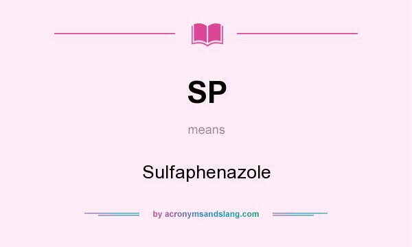 What does SP mean? It stands for Sulfaphenazole