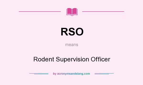 What does RSO mean? It stands for Rodent Supervision Officer