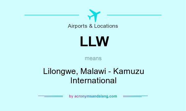 What does LLW mean? It stands for Lilongwe, Malawi - Kamuzu International