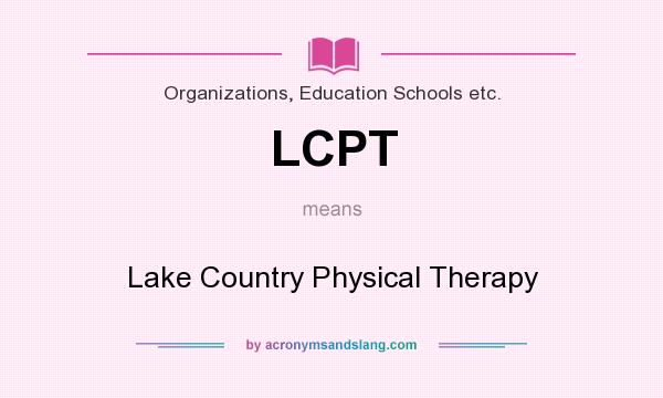 What does LCPT mean? It stands for Lake Country Physical Therapy