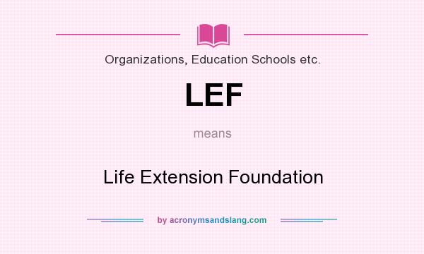 What does LEF mean? It stands for Life Extension Foundation