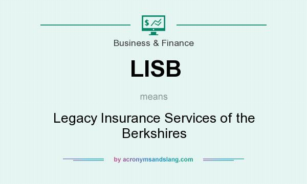 What does LISB mean? It stands for Legacy Insurance Services of the Berkshires