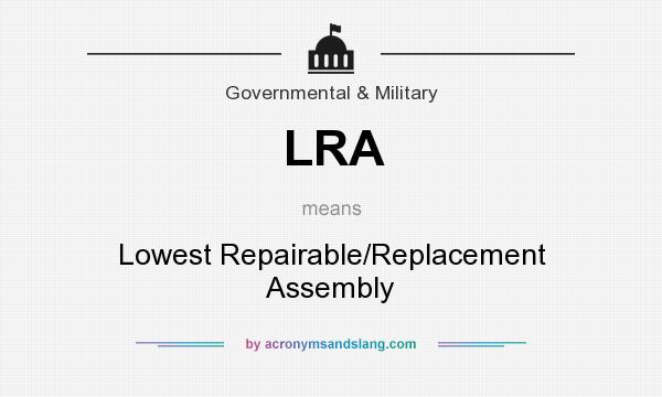 What does LRA mean? It stands for Lowest Repairable/Replacement Assembly