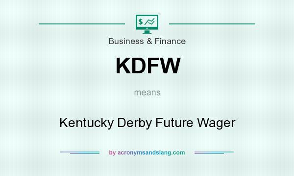 What does KDFW mean? It stands for Kentucky Derby Future Wager