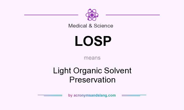 What does LOSP mean? It stands for Light Organic Solvent Preservation