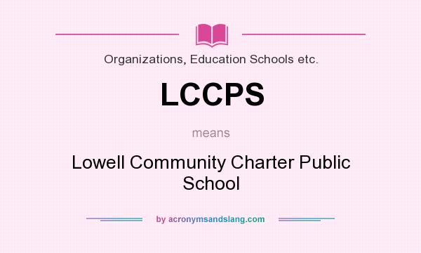 What does LCCPS mean? It stands for Lowell Community Charter Public School