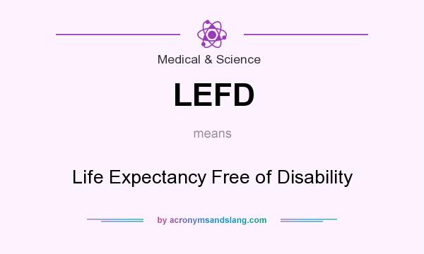 What does LEFD mean? It stands for Life Expectancy Free of Disability