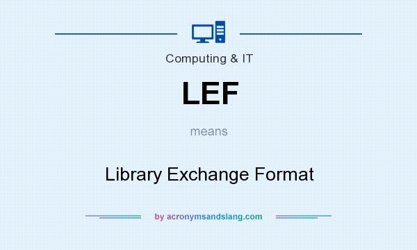 What does LEF mean? It stands for Library Exchange Format